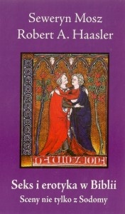 Seks i erotyka w Biblii: Sceny nie tylko z Sodomy - Seweryn Mosz, Robert A. Haasler