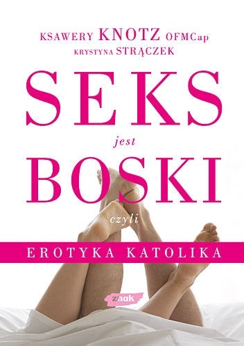 Seks jest boski, czyli erotyka katolika - Krystyna Strączek, Ksawery Knotz