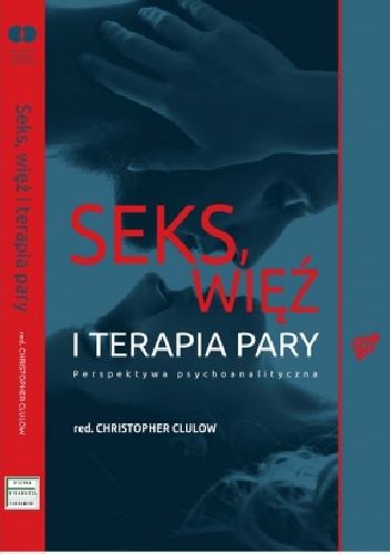 Seks, więź i terapia pary. Perspektywa psychoanalityczna - praca zbiorowa