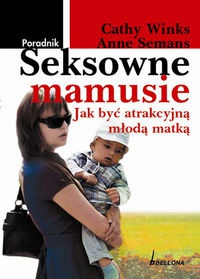 Seksowne mamusie. Jak być atrakcyjną młodą matką - Winks Cathy,  Semans Anne