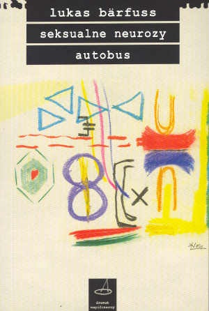 Seksualne neurozy. Autobus - Lukas Bärfuss