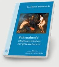 Seksualność - błogosławieństwo czy przekleństwo? - Marek Dziewiecki