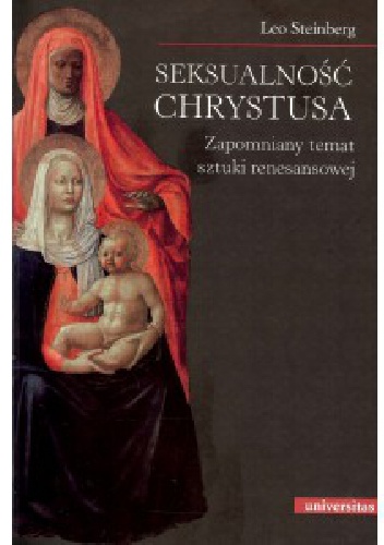 Seksualność Chrystusa. Zapomniany temat sztuki renesansowej - Leo Steinberg