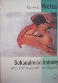 Seksualność kobiety. Mity, rzeczywistość, możliwości - Karin E. Weiss