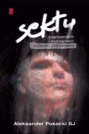 SEKTY - zagrożeniem i wyzwaniem - o. Aleksander Posacki SJ