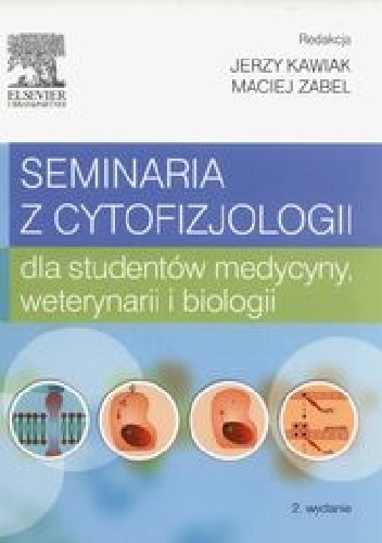 Seminaria z cytofizjologii dla studentów medycyny, weterynarii i biologii - Jerzy Kawiak, Maciej Zabel