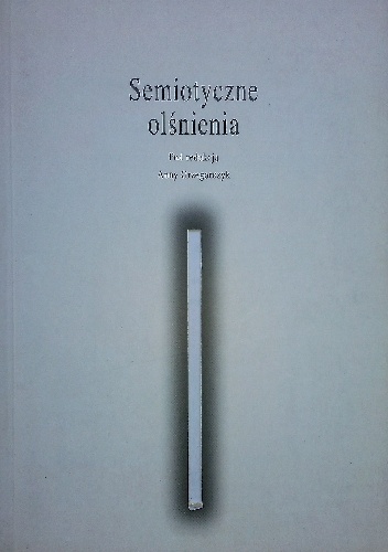 Semiotyczne olśnienia. Szkice o teorii A. J. Greimasa - Anna Grzegorczyk