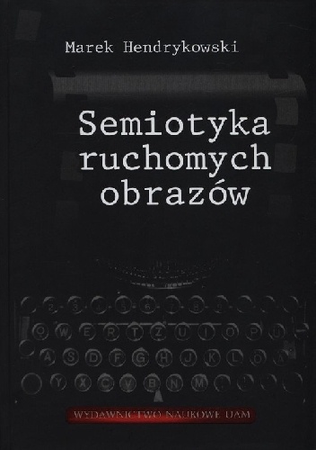 Semiotyka ruchomych obrazów - Marek Hendrykowski