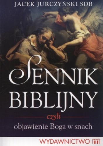 Sennik biblijny czyli objawienie Boga w snach - Jacek Jurczyński