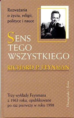 Sens tego wszystkiego.  Rozważania o życiu, religii, polityce i nauce. - Richard Feynman