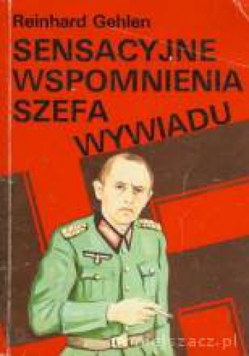 Sensacyjne wspomnienia szefa wywiadu - Reinhard Gehlen