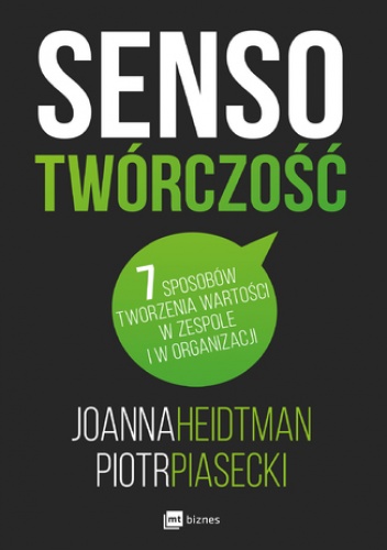 Sensotwórczość. 7 sposobów tworzenia wartości w zespole - Joanna Heidtman, Piotr Piasecki
