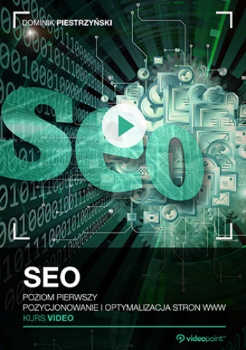 SEO. Kurs video. Poziom pierwszy. Pozycjonowanie i optymalizacja stron WWW - Piestrzyński Dominik
