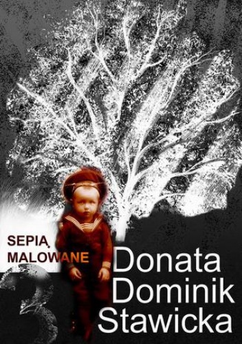 Sepią malowane - Donata Dominik-Stawicka