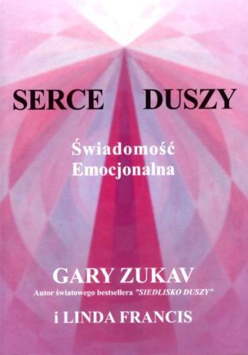 Serce Duszy. Świadomość emocjonalna - Gary Zukav, Linda Francis