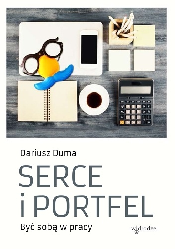 Serce i portfel. Być sobą w pracy - Dariusz Duma