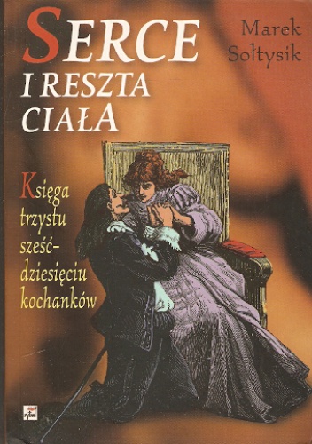 Serce i reszta ciała. Księga trzystu sześćdziesięciu kochanków - Marek Sołtysik