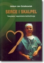 Serce i skalpel - Antoni Jan Dziatkowiak