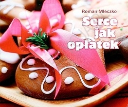 Serce jak opłatek - Roman Mleczko