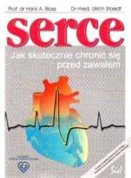 Serce. Jak skutecznie chronić się przed zawałem - Hans A. Bloss, Ulrich Staedt