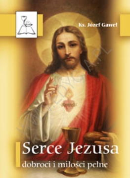 Serce Jezusa dobroci i miłości pełne - Józef Gaweł