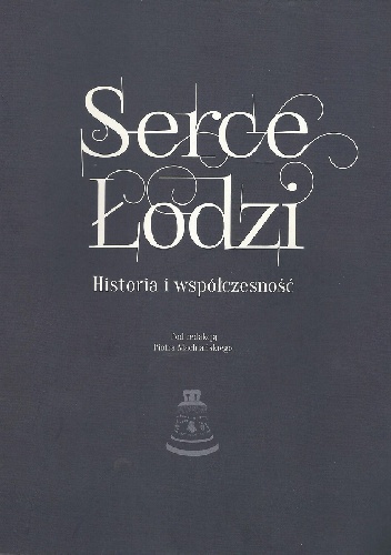 Serce Łodzi. Historia i współczesność