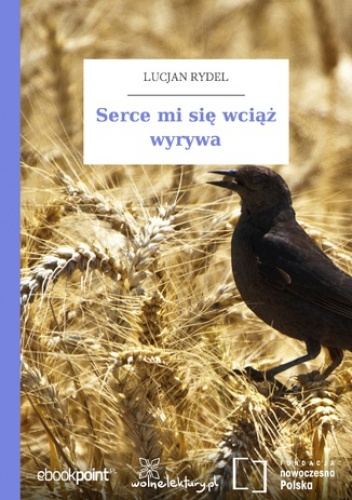 Serce mi się wciąż wyrywa - Lucjan Rydel