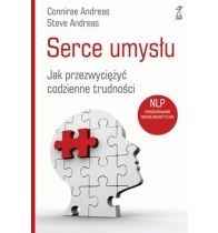 SERCE UMYSŁU Jak przezwyciężyć codzienne trudności .NLP - Connirae Andreas, Steve Andreas