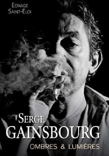 Serge Gainsbourg,ombres et lumières - Edwige Saint-Eloi