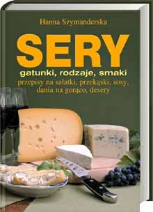 Sery gatunki, rodzaje, smaki - Hanna Szymanderska
