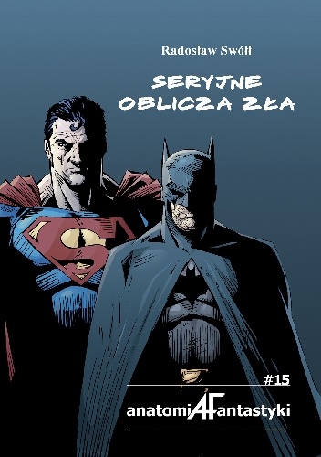 Seryjne oblicza zła. Przemiany w obrazowaniu zła w amerykańskich serialach komiksowych o superbohaterach - Radosław Swółł