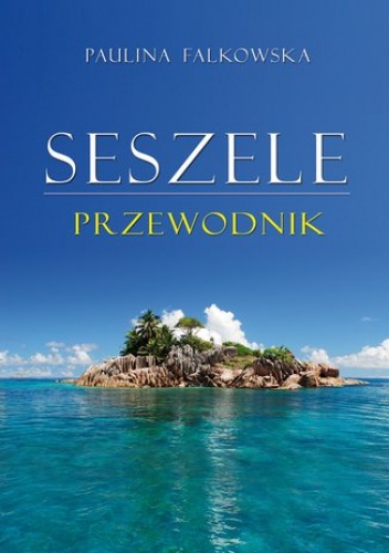 Seszele. Przewodnik - Paulina Falkowska