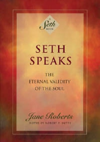Seth Speaks.  The Eternal Validity Of The Soul - Jane Roberts