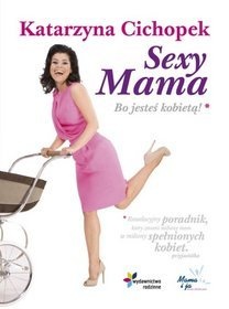 Sexy Mama. Bo jesteś kobietą - Katarzyna Cichopek