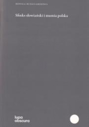 Sfinks słowiański i mumia polska - Monika Rudaś-Grodzka