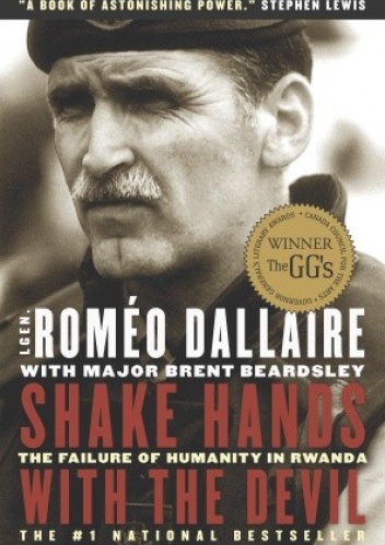 Shake Hands With the Devil. The Failure of Humanity in Rwanda - Romeo Dallaire