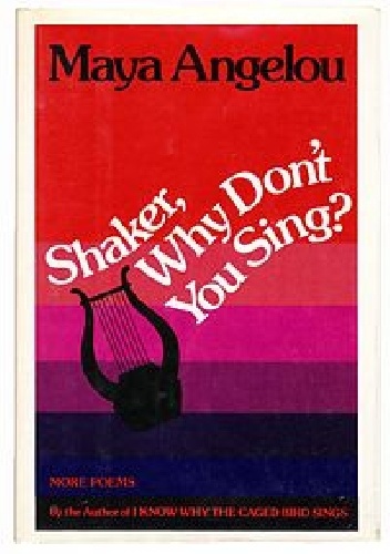 Shaker, Why Don't You Sing? - Maya Angelou