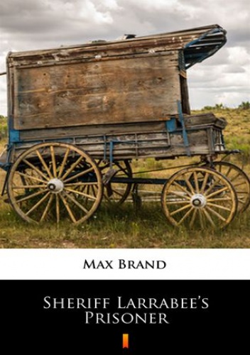 Sheriff Larrabees Prisoner - Max Brand