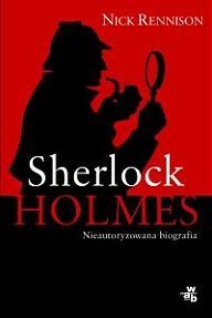 Sherlock Holmes. Nieautoryzowana biografia - Nick Rennison