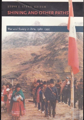 Shining and Other Paths. War and Society in Peru, 1980-1995 - Steve J. Stern