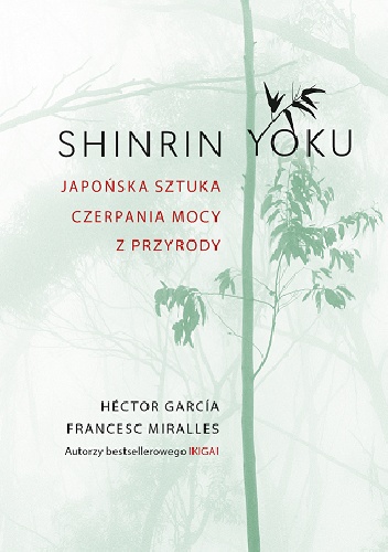 Shinrin Yoku. Japońska sztuka czerpania mocy z przyrody - Hector Garcia, Francesc Miralles