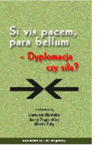Si vis pacem, para bellum – dyplomacja czy siła? - praca zbiorowa