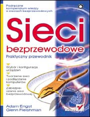 Sieci bezprzewodowe. Praktyczny przewodnik - Adam Engst, Glenn Fleishman