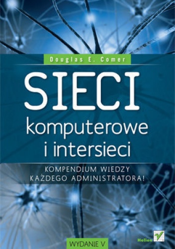 Sieci komputerowe i intersieci. Wydanie V - Douglas Comer