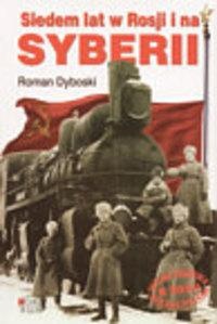 Siedem Lat w Rosji i na Syberii - Roman Dyboski