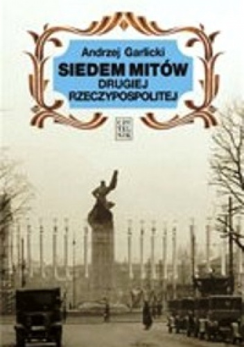 Siedem mitów Drugiej Rzeczypospolitej - Andrzej Garlicki
