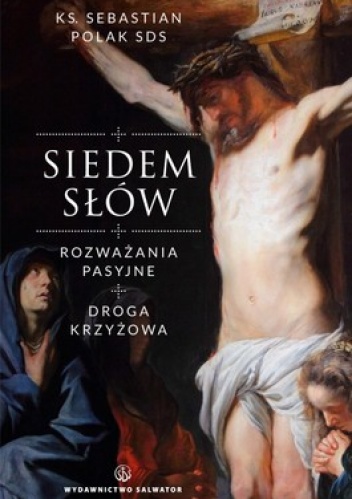 Siedem Słów. Rozważania pasyjne. Droga krzyżowa - Sebastian Polak