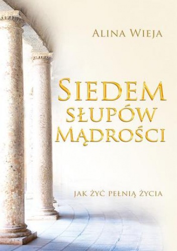 Siedem słupów mądrości - Alina Wieja
