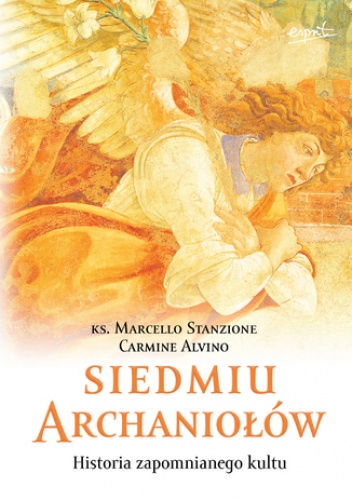 Siedmiu archaniołów. Historia zapomnianego kultu - Marcello Stanzione ks.