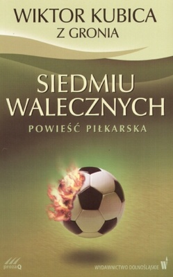 Siedmiu walecznych. Powieść piłkarska - Wiktor Kubica